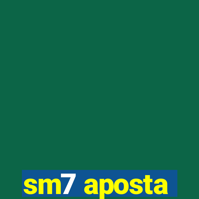 sm7 aposta